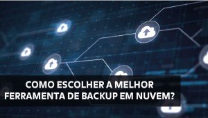 Backup na nuvem para empresas: 7 considerações a fazer antes de escolher um serviço